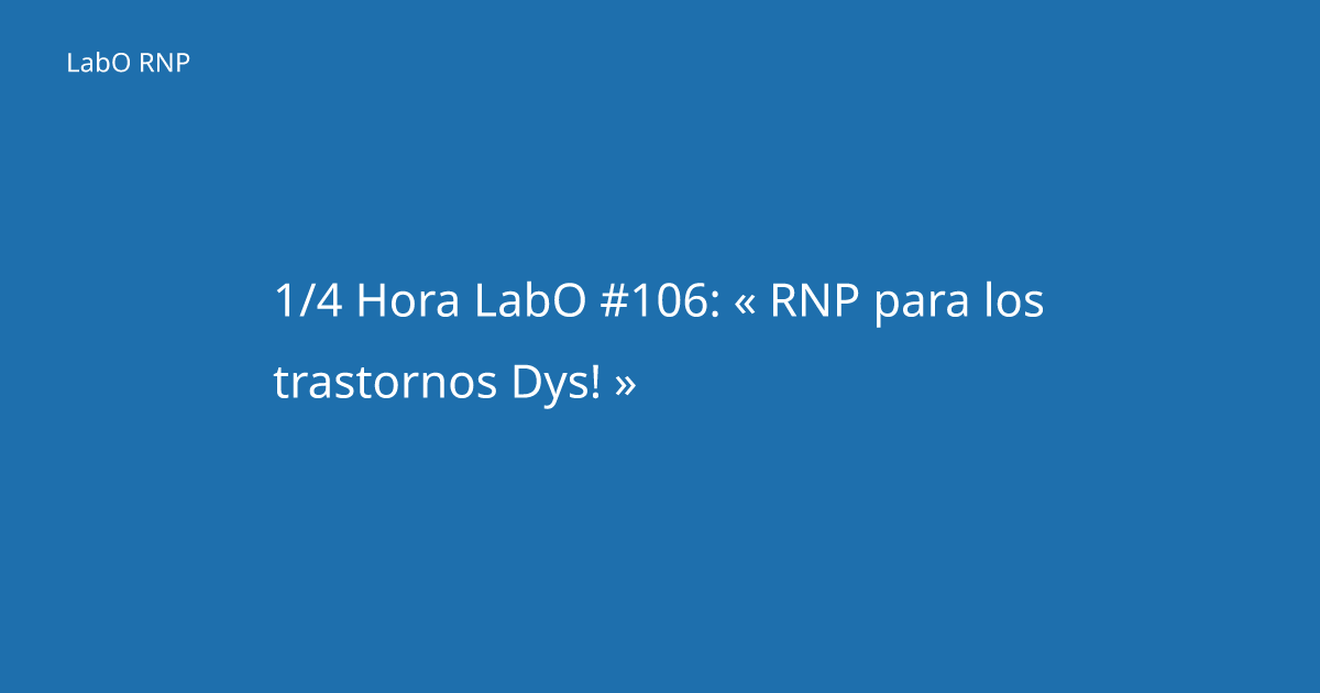 RNP para los trastornos Dys: comprensión y gestión